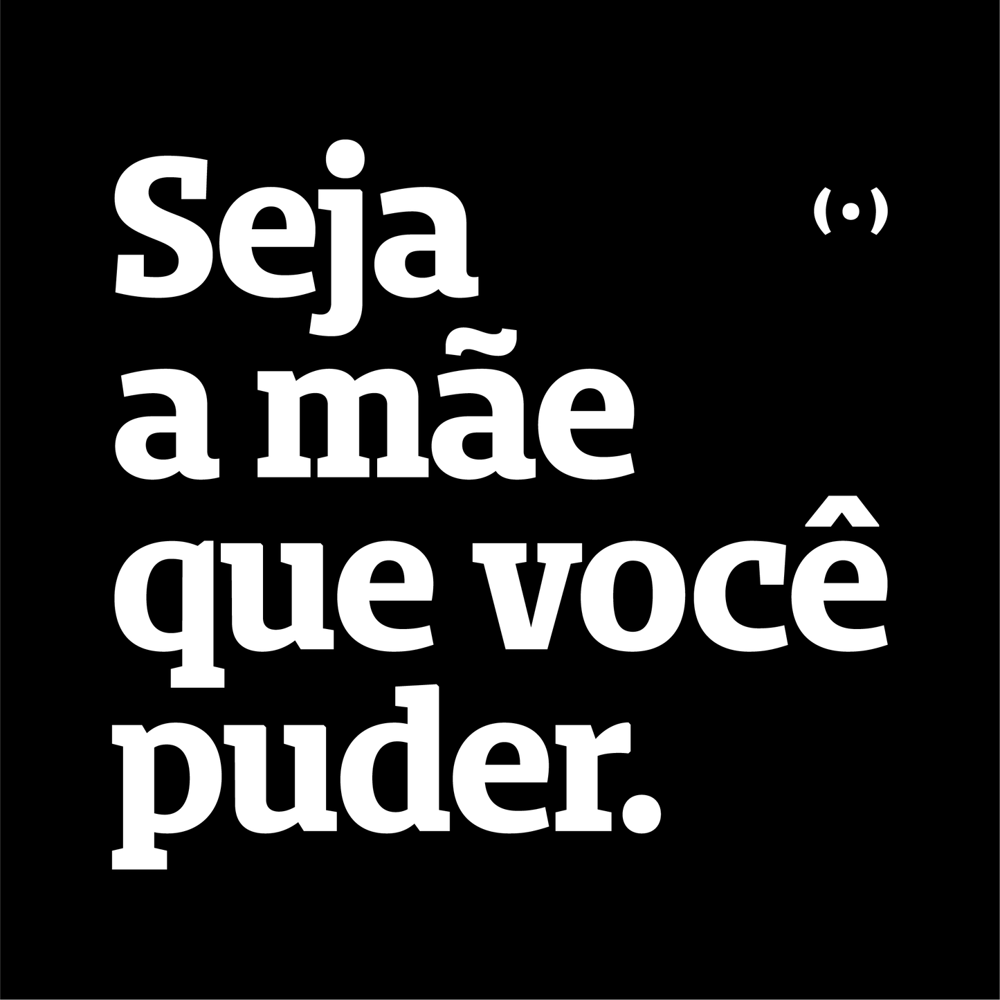 Seja a mãe que você puder.