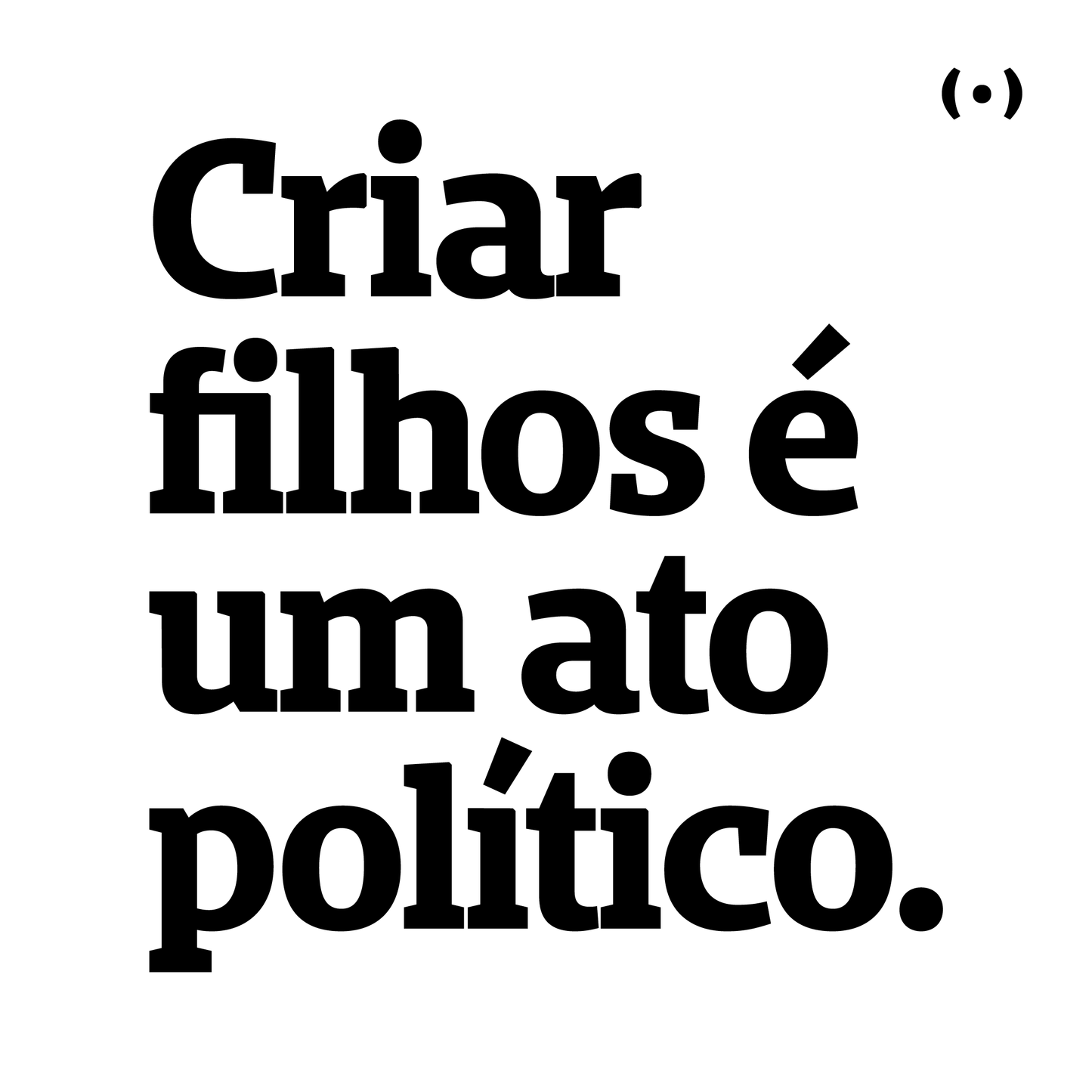 Criar filhos é um ato político.