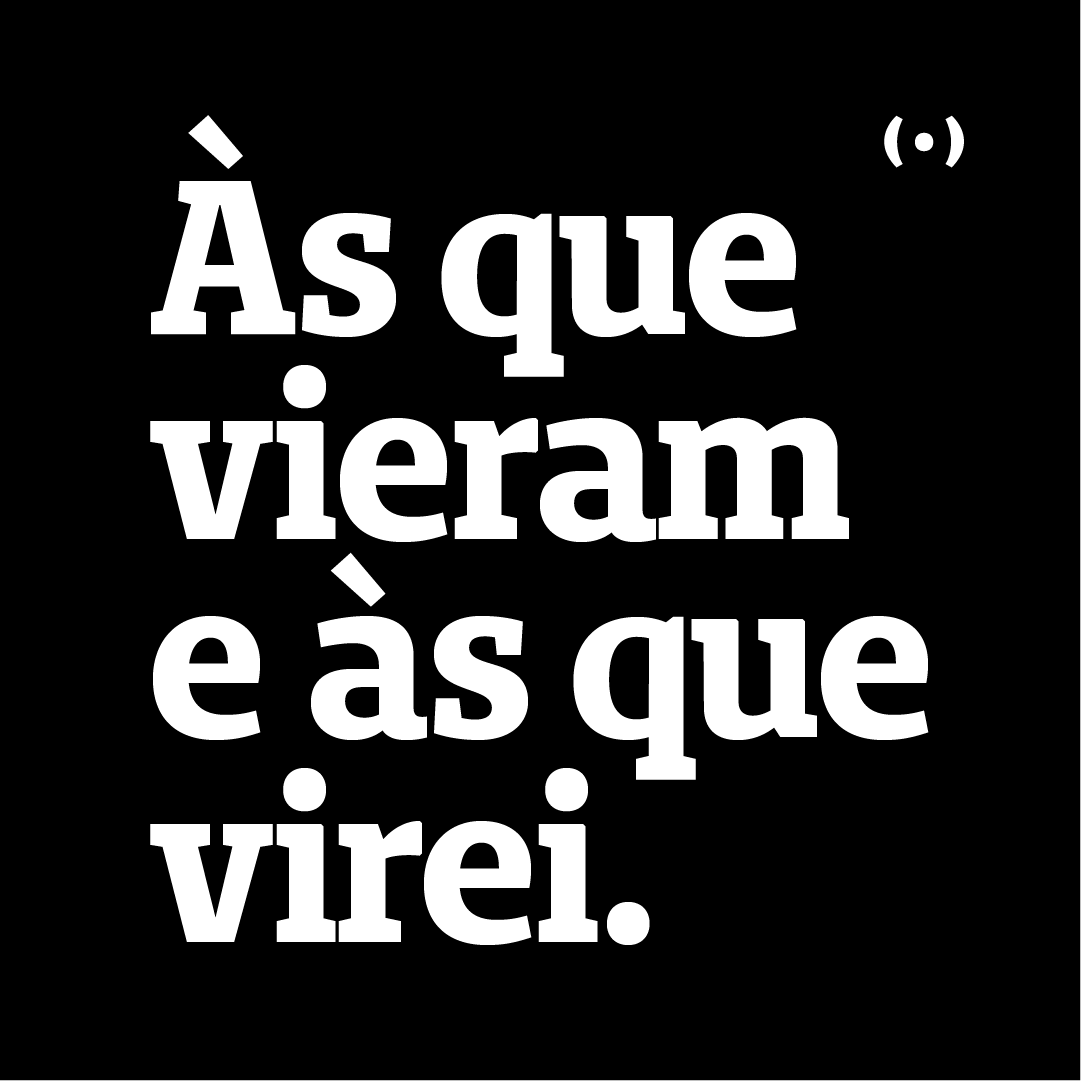 Às que vieram e às que virei.