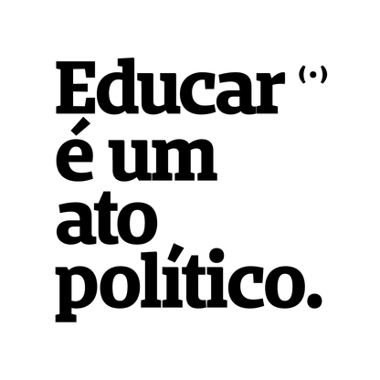Educar é um ato político.