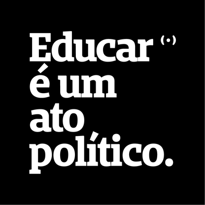 Educar é um ato político.